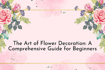 The Art of Flower Decoration A Comprehensive Guide for Beginners